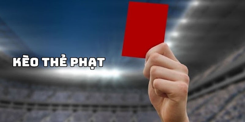 Kèo thẻ phạt là gì